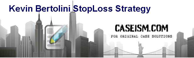 Kevin Bertolini: Stop-Loss Strategy Case Solution Kevin Bertolini: Stop-Loss Strategy Case Solution
